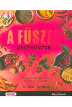 A fűszer nagykönyve - 40 régió autentikus ízei, 65 innovatív recept