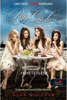 Hihetetlen (Hazug csajok társasága 4.) - Hazug csajok társasága
