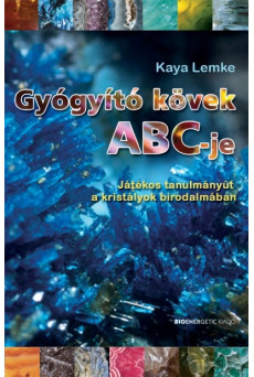 Gyógyító kövek abc-je /Játékos tanulmányút a kristályok birodalmában