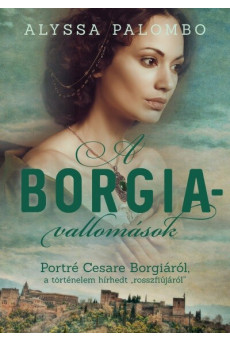 A Borgia-vallomások - Portré Cesare Borgiáról, a történelem hírhedt rosszfiújáról