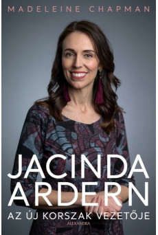 Jacinda Ardern - Az új korszak vezetője