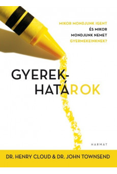 Gyerekhatárok - Mikor mondjunk igent és mikor mondjunk nemet gyermekeinknek? - (új kiadás)