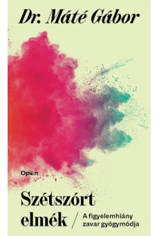 Szétszórt elmék - A figyelemhiány zavar új gyógymódja (új kiadás)