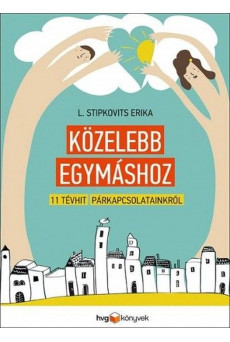Közelebb egymáshoz - 11 tévhit párkapcsolatainkról (e-könyv)