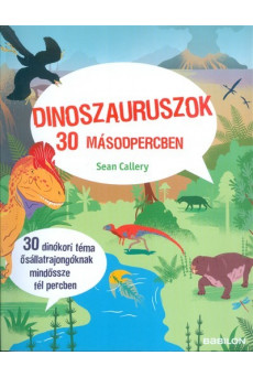 Dinoszauruszok 30 másodpercben /30 dinókori téma ősállatrajongóknak mindössze fél percben
