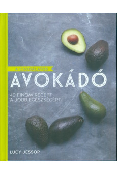 A csodálatos avokádó /40 finom recept a jobb egészségért