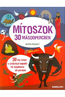 Mítoszok 30 másodpercben /30 ősi sztori a civilizáció hajnaláról mindössze fél percben
