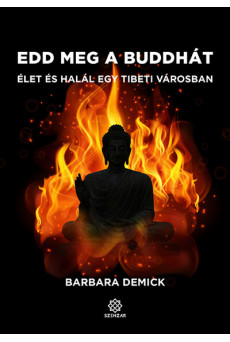 Edd meg a Buddhát - Élet és halál egy tibeti városban