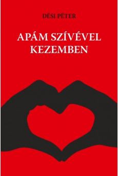Apám szívével kezemben