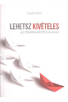 Lehetsz kivételes /Az énmárkaépítés alapjai