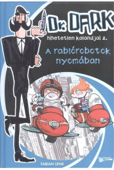 A RABLÓROBOTOK NYOMÁBAN /DR. DARK HIHETELEN KALANDJAI 2.