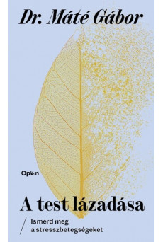 A test lázadása - Ismerd meg a stresszbetegségeket (új kiadás)