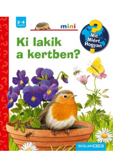 Ki lakik a kertben? - Mit? Miért? Hogyan? /Scolar mini