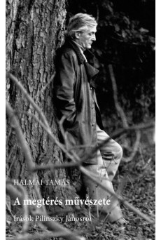 A megtérés művészete - Írások Pilinszky Jánosról