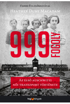 999 fogoly - Az első auschwitzi női transzport története (e-könyv)