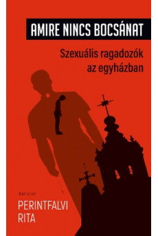 Amire nincs bocsánat - Szexuális ragadozók az egyházban