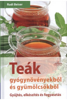 Teák gyógynövényekből és gyümölcsökből /Gyűjtés, elkészítés és fogyasztás