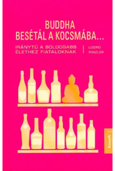 Buddha besétál a kocsmába . . . - Iránytű a boldogabb élethez fiataloknak