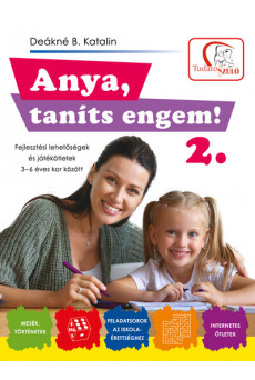 Anya, taníts engem! 2. - Fejlesztési lehetőségek és játékötletek 3-6 éves kor között