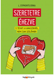 Szeretetre éhezve - 11 tévhit kamaszokról, nem csak szülőknek (e-könyv)