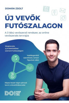 Új Vevők Futószalagon - A 3 lábú vevőszerző rendszer, az online vevőszerzés tervrajza