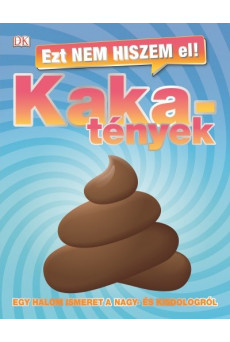 Ezt nem hiszem el! Kakatények - Egy halom ismeret a nagy- és a kisdologról