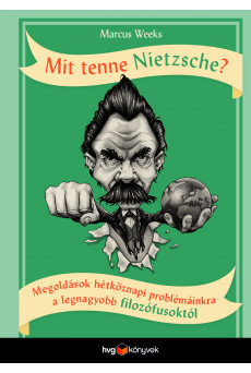 Mit tenne Nietzsche? - Megoldások hétköznapi problémáinkra a legnagyobb filozófusoktól (e-könyv)