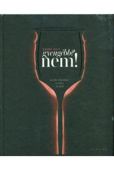 Gyengébb? nem! /26 női történet - 52 étel - 52 bor