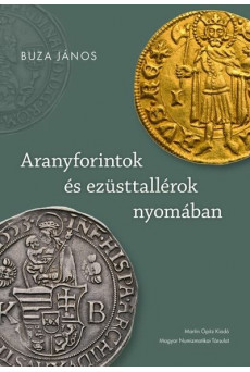 Aranyforintok és ezüsttallérok nyomában - Válogatott írások a pénz- és gazdaságtörténet köréből