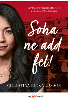 Soha ne add fel! - Egy brazil utcagyerek útkeresése a favelláktól Svédországig (e-könyv)