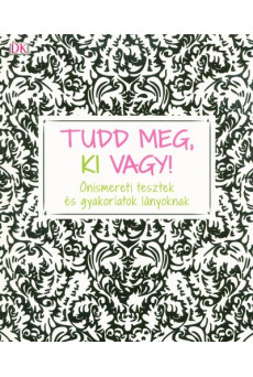 Tudd meg, ki vagy! - Önismereti tesztek és gyakorlatok lányoknak
