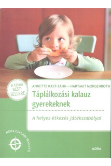 Táplálkozási kalauz gyerekeknek - A helyes étkezés játékszabályai /Móra családi iránytű