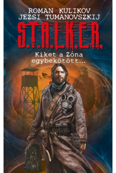 S.T.A.L.K.E.R. - Kiket a Zóna egybekötött...