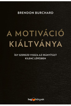 A motiváció kiáltványa - Így szerezd vissza az irányítást kilenc lépésben (e-könyv)