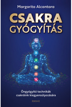 Csakragyógyítás - Öngyógyító technikák csakráink kiegyensúlyozására