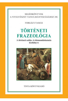 Történeti frazeológia - A történeti szólás- és közmondáskutatás kézikönyve - Segédkönyvek a nyelvészet tanulmányozásához