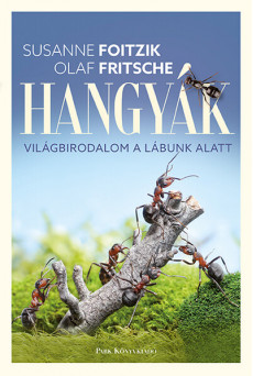 Hangyák - Világbirodalom a lábunk alatt