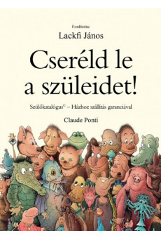 Cseréld le a szüleidet!/Szülőkatalógus - házhoz szállítás garanciával!