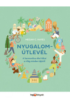Nyugalomútlevél - A harmonikus élet titkai a világ minden tájáról