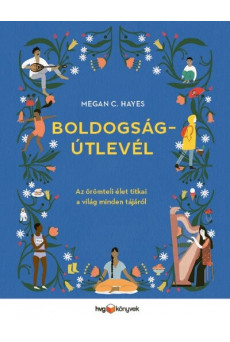 Boldogságútlevél - Az örömteli élet titkai a világ minden tájáról