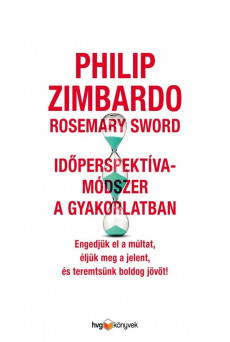 Időperspektíva-módszer a gyakorlatban / Engedjük el a múltat, éljük meg a jelent, és teremtsünk boldog jövőt! (e-könyv)
