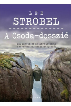 A Csoda-dosszié - Egy oknyomozó újságíró interjúi a természetfeletti eseményekről