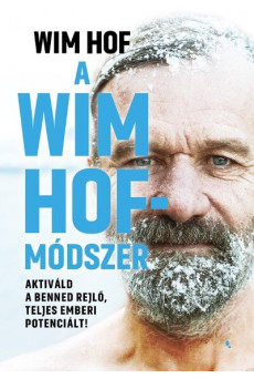 A Wim Hof-módszer - Aktiváld a benned rejlő, teljes emberi potenciált!