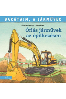 Óriási járművek az építkezésen - Barátaim, a járművek 12.