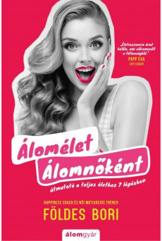 Álomélet Álomnőként - Útmutató a teljes élethez 7 lépésben