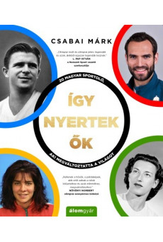 Így nyertek ők - 20 magyar sportoló, aki megváltoztatta a világot