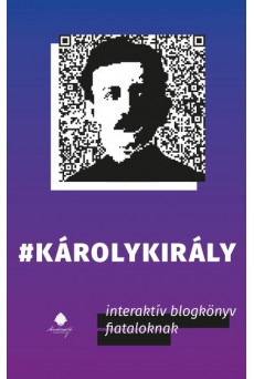 #Károlykirály - Interaktív blogkönyv fiataloknak