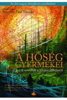 A hőség gyermekei - Sci-fi novellák a klímaváltozásról