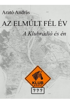 Az elmúlt fél év - A klubrádió és én