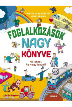 Foglalkozások nagy könyve - Mi leszel, ha nagy leszel?